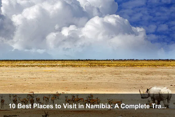 10 Best Places to Visit in Namibia: A Complete Travel Guide