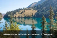 10 Best Places to Visit in Kazakhstan: A Complete Travel Guide