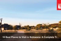 10 Best Places to Visit in Botswana: A Complete Travel Guide