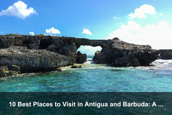 10 Best Places to Visit in Antigua and Barbuda: A Complete Travel Guide