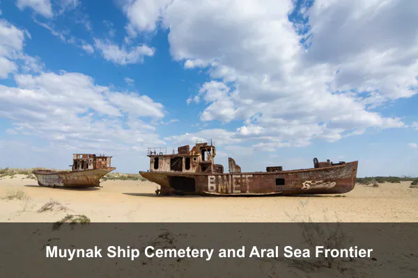 Muynak Ship Cemetery and Aral Sea Frontier