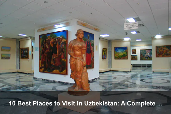 10 Best Places to Visit in Uzbekistan: A Complete Travel Guide