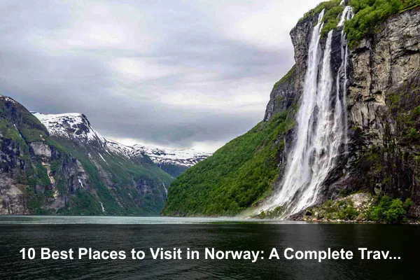 10 Best Places to Visit in Norway: A Complete Travel Guide