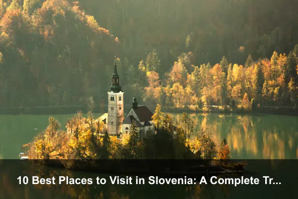 10 Best Places to Visit in Slovenia: A Complete Travel Guide