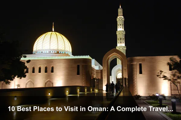 10 Best Places to Visit in Oman: A Complete Travel Guide