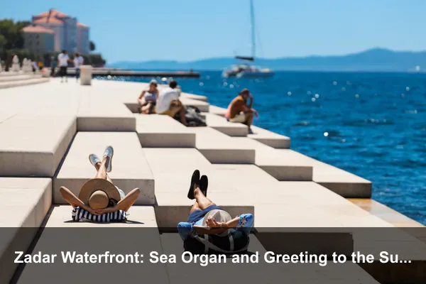 Zadar Waterfront: Sea Organ and Greeting to the Sun