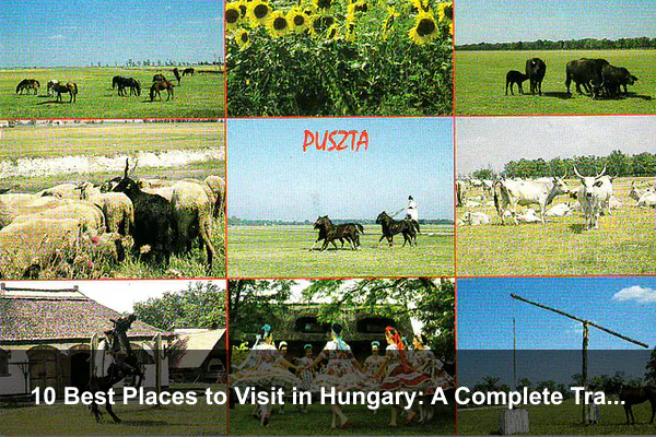 10 Best Places to Visit in Hungary: A Complete Travel Guide