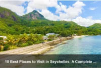 10 Best Places to Visit in Seychelles: A Complete Travel Guide
