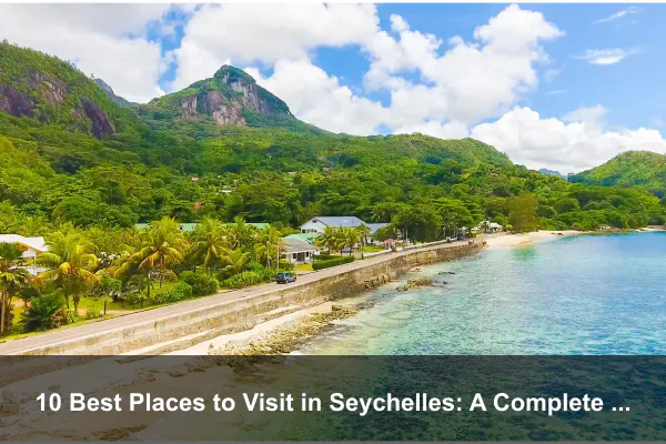 10 Best Places to Visit in Seychelles: A Complete Travel Guide