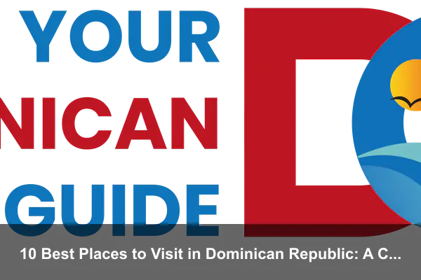 10 Best Places to Visit in Dominican Republic: A Complete Travel Guide