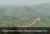 10 Best Places to Visit in Rwanda: A Complete Travel Guide