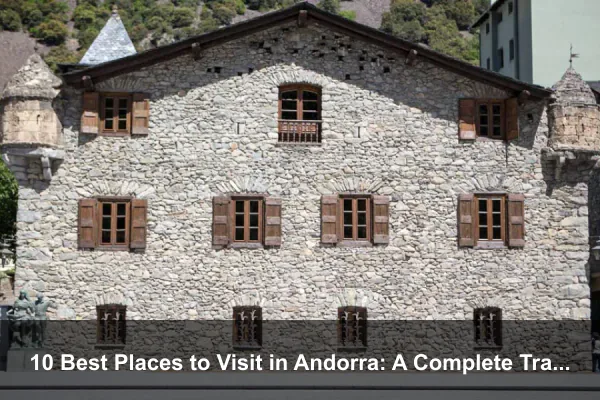 10 Best Places to Visit in Andorra: A Complete Travel Guide