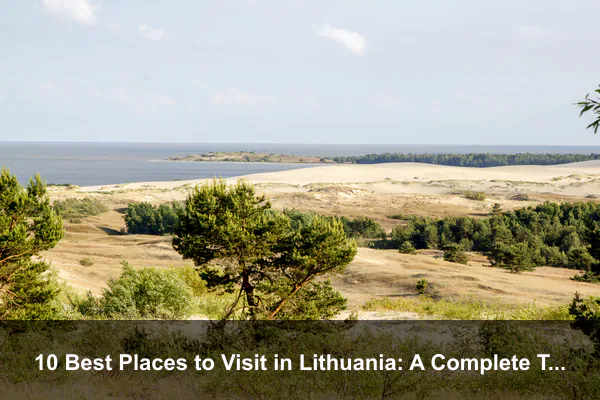 10 Best Places to Visit in Lithuania: A Complete Travel Guide
