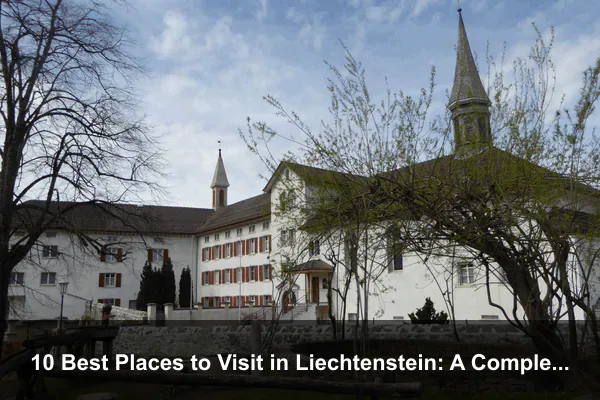 10 Best Places to Visit in Liechtenstein: A Complete Travel Guide