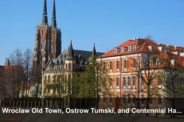 Wroclaw Old Town, Ostrow Tumski, and Centennial Hall
