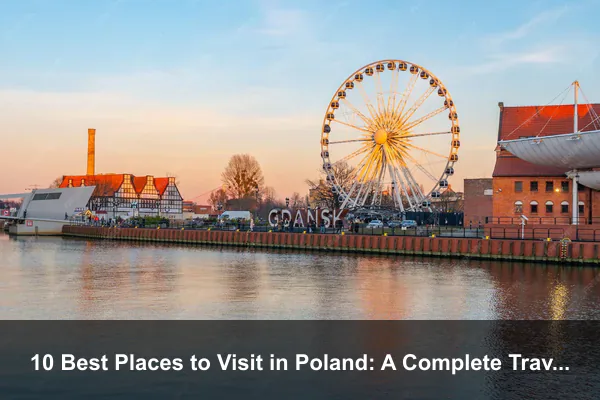 10 Best Places to Visit in Poland: A Complete Travel Guide