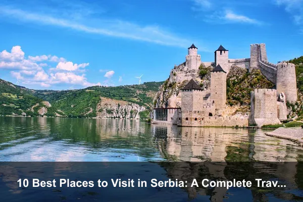 10 Best Places to Visit in Serbia: A Complete Travel Guide
