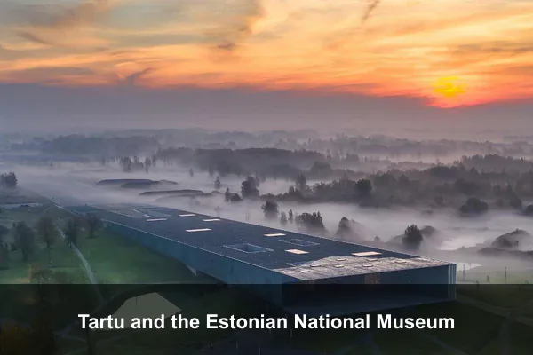 Tartu and the Estonian National Museum